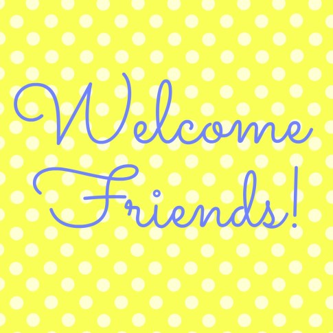 Welcome Friends